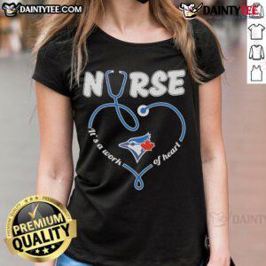 Good Toronto Blue Jays Nurse It's A Work Of Heart Ladies Tee, featuring a stylish design for fans and healthcare workers.