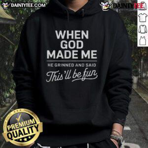 Good When God Made Me He Said This'll Be Fun hoodie, showcasing a stylish Christian design perfect for religious believers.