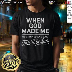 Alt Text: Good When God Made Me He Said This'll Be Fun Christian T-Shirt design featuring inspirational religious message.
