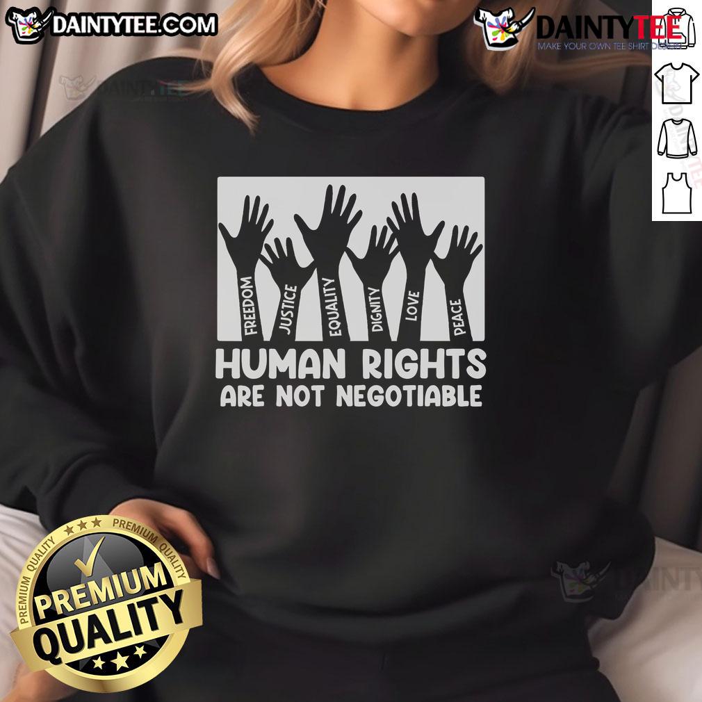 Hot Human Rights Are Not Negotiable sweatshirt promoting equality and social justice in bold, eye-catching design.