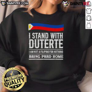 Hot I Am Not A Filipino For Nothing sweatshirt supporting President Duterte, featuring bold text and stylish design.