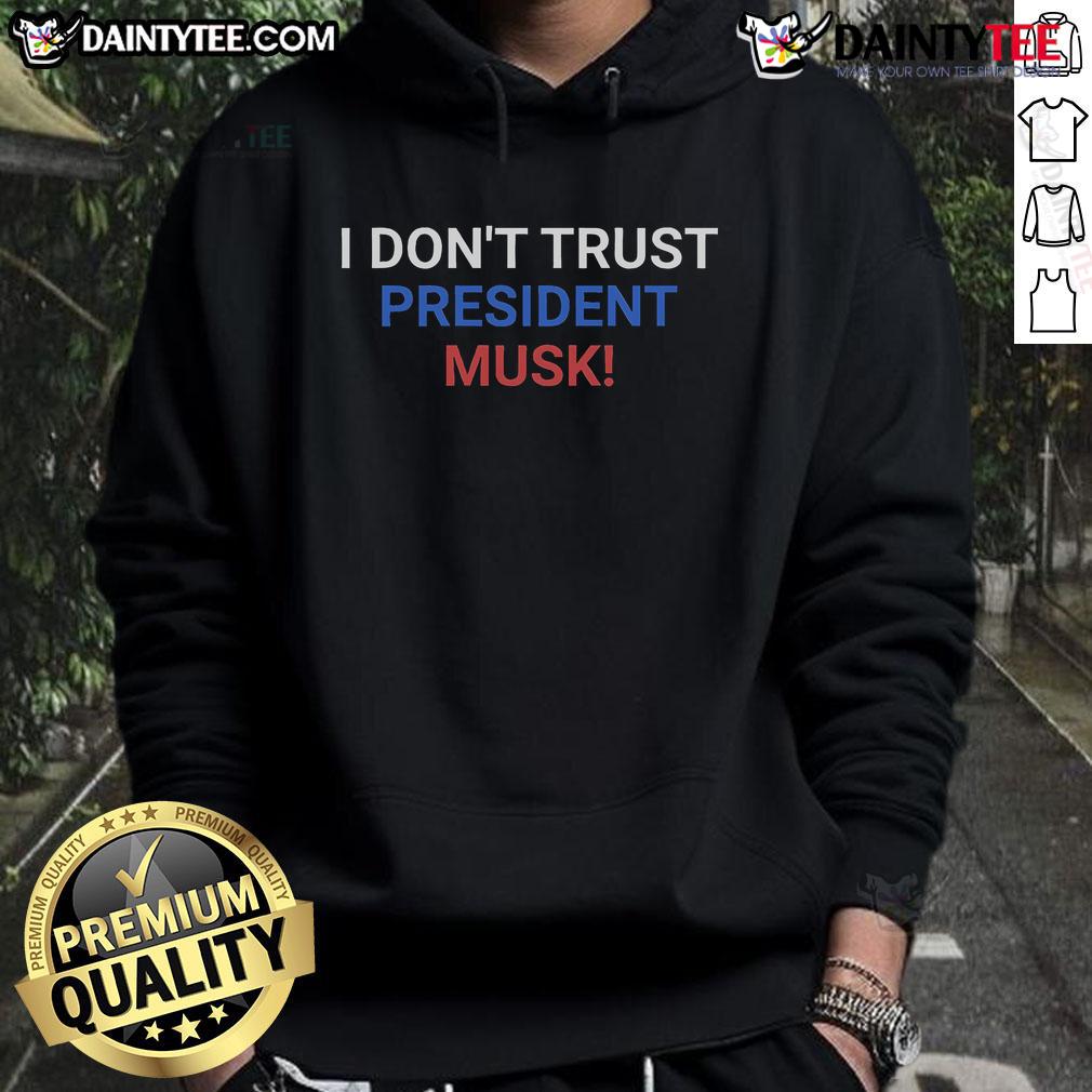 Hot 'I Don't Trust President Musk' hoodie featuring bold text design in a stylish, casual look for fans and critics alike.
