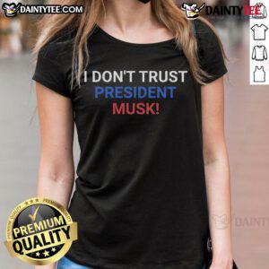 Hot I Don't Trust President Musk Ladies Tee featuring bold text design for stylish political statement.