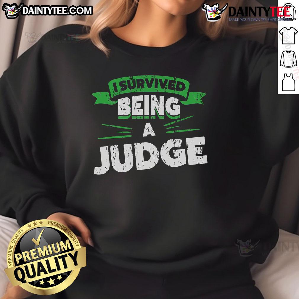 Alt Text: I Survived Being A Judge Retirement Sweatshirt for retiring judges, celebrating their career with humor and style.