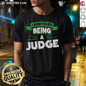 Alt Text: I Survived Being A Judge Retiring Judges Retirement T-Shirt featuring humorous design for retiring judges.