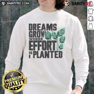Cozy 'Nice Dreams Grow Where Effort Is Planted' sweatshirt showcasing inspirational quote and stylish design.