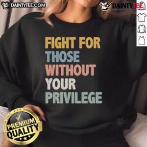 Nice Fight for Those Without Your Privilege Sweatshirt in black, featuring bold white text on a casual style.