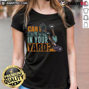 Original Can I Metal Detect In Your Yard Metal Detector Ladies Tee featuring a fun design for metal detecting enthusiasts.