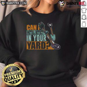 Cozy 'Can I Metal Detect In Your Yard' sweatshirt featuring a metal detector graphic, perfect for metal detecting enthusiasts.