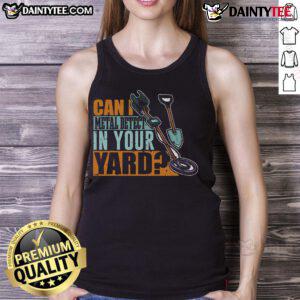 Original 'Can I Metal Detect In Your Yard' tank top featuring a stylish design for metal detecting enthusiasts.