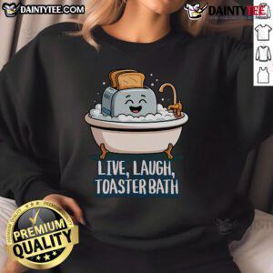Alt Text: Cute Live Laugh Toaster Bath Saying Sweatshirt featuring a fun design perfect for cozy casual wear.