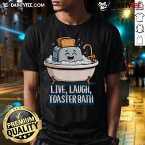Cute Live Laugh Toaster Bath Saying T-Shirt featuring a fun graphic design and playful text for quirky fashion lovers.