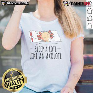 Cute Sleep A Lotl like an Axolotl ladies tee featuring a playful axolotl graphic on a stylish shirt.