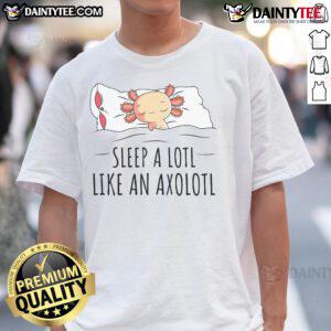 Alt Text: Cute Sleep A Lotl Like An Axolotl T-Shirt featuring an adorable cartoon axolotl design for aquatic animal lovers.