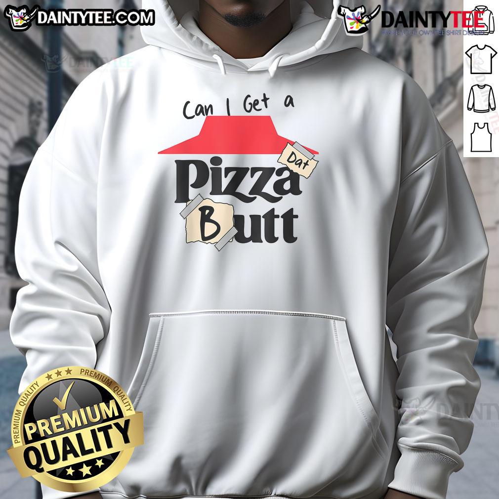 Funny 'Can I Get A Pizza Dat Butt' hoodie for food lovers, featuring a playful pizza graphic and cozy design.