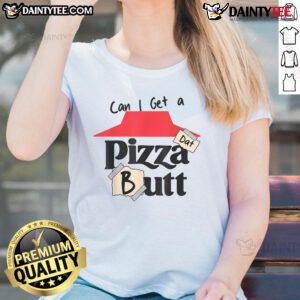 Funny 'Can I Get A Pizza Dat Butt' food lover ladies tee design with playful pizza graphics, perfect for pizza enthusiasts.