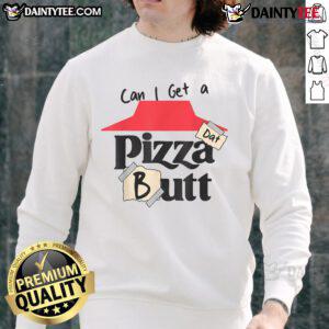 Funny 'Can I Get A Pizza Dat Butt' sweatshirt for food lovers, showcasing a playful design perfect for pizza enthusiasts.