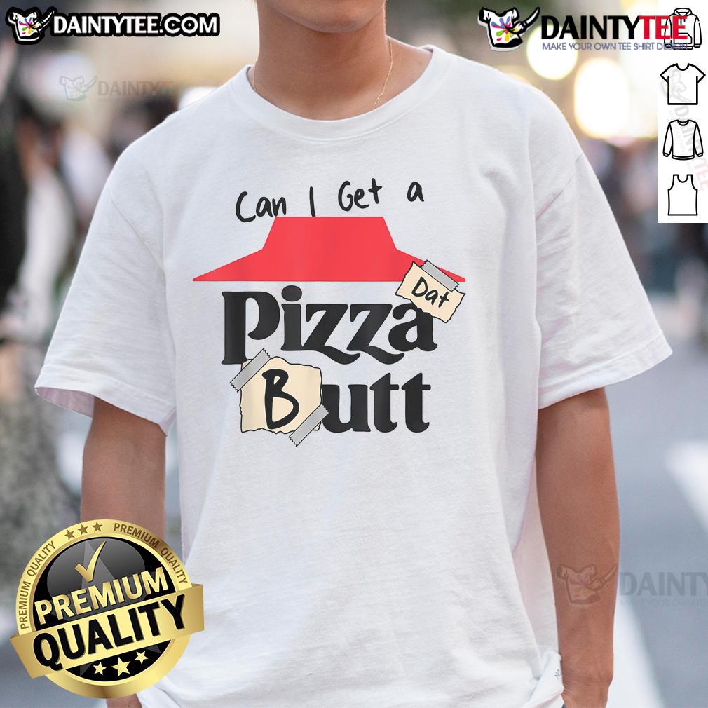 Funny 'Can I Get A Pizza Dat Butt' food lover T-shirt design featuring playful pizza graphics and bold text.