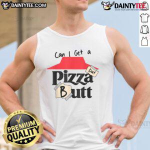 Alt Text: Funny Can I Get A Pizza Dat Butt tank top for food lovers, featuring a playful pizza graphic and vibrant colors.