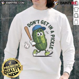 Funny 'Don't Get In A Pickle' baseball sweatshirt featuring a playful pickle design, perfect for baseball fans and humor lovers.