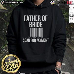 Alt Text: Funny father of the bride hoodie for wedding preparation, featuring a humorous scan for payment design.