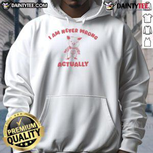 Cute pig wearing a silly city hoodie with the phrase Funny, I am never wrong for a playful and humorous vibe.