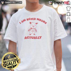 Alt Text: Cute pig graphic on a funny I Am Never Wrong city T-shirt, perfect for animal lovers and humor enthusiasts.