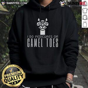 Funny 'I Do Pedicures On Camel Toes' hoodie design featuring humor and style for quirky fashion lovers.