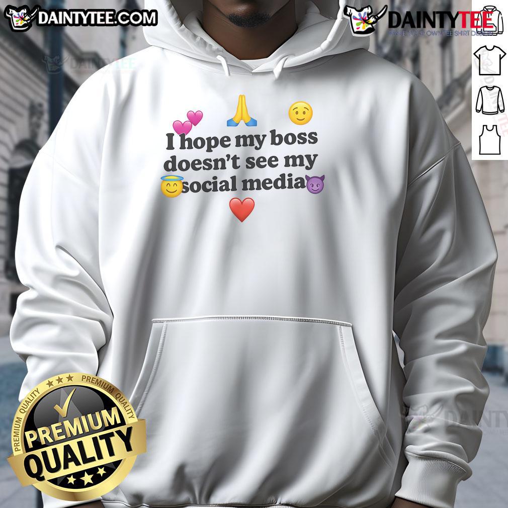 Funny hoodie with the phrase I Hope My Boss Doesn't See My Social Media, perfect for casual office wear.