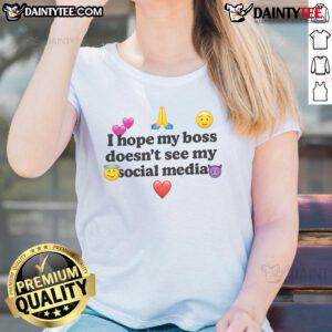 Funny I Hope My Boss Doesn't See My Social Media Ladies Tee featuring humorous text on a casual women's shirt.