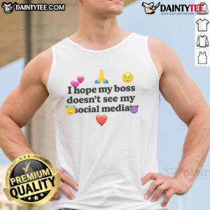 Funny tank top reading 'I Hope My Boss Doesnt See My Social Media' perfect for casual wear and humor lovers.