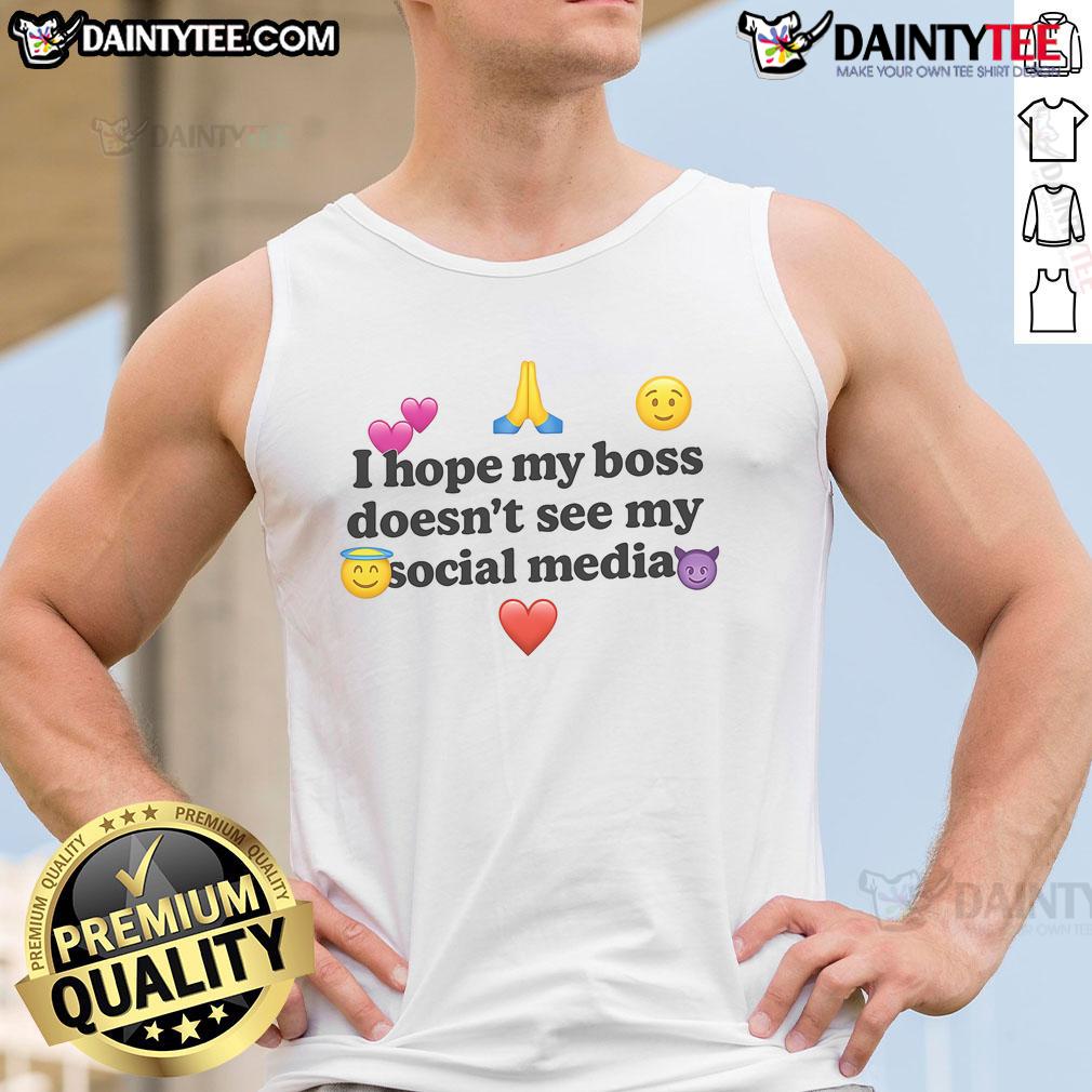Funny tank top reading 'I Hope My Boss Doesnt See My Social Media' perfect for casual wear and humor lovers.