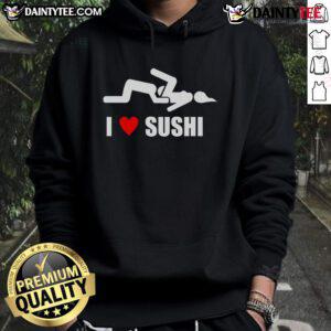 Funny I Love Sushi adult humor hoodie featuring a playful sushi graphic and vibrant colors, perfect for sushi lovers.