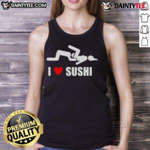 Funny I Love Sushi adult humor tank top featuring a playful sushi graphic perfect for sushi lovers and humor enthusiasts.