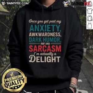 Funny 'I'm A Delight Once You Get Past My Anxiety Awkwardness' hoodie featuring a playful design and vibrant colors.