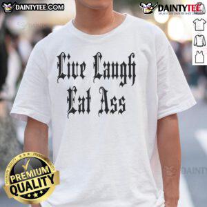 Funny Live Laugh Eat Ass Nice T-Shirt featuring playful text design, perfect for humor-loving fashion enthusiasts.
