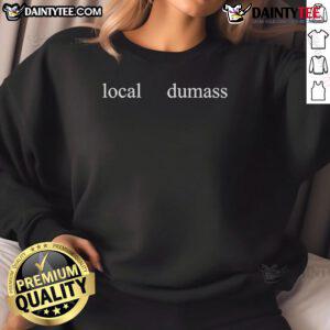 Funny Local Dumass Sweatshirt featuring a humorous design perfect for casual wear and showcasing local pride.