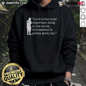 Alt Text: Funny Yogi Berra hoodie featuring 'Love is important, but baseball is pretty good too' quote for sports enthusiasts.