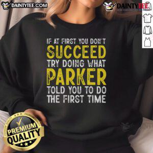 Funny Parker sweatshirt featuring 'If at first you don't succeed' slogan, perfect for casual wear and Parker fans.
