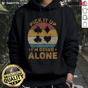 Funny Pick It Up I'm Going Alone Euchre Card Game Hoodie featuring playful graphics for card game enthusiasts.
