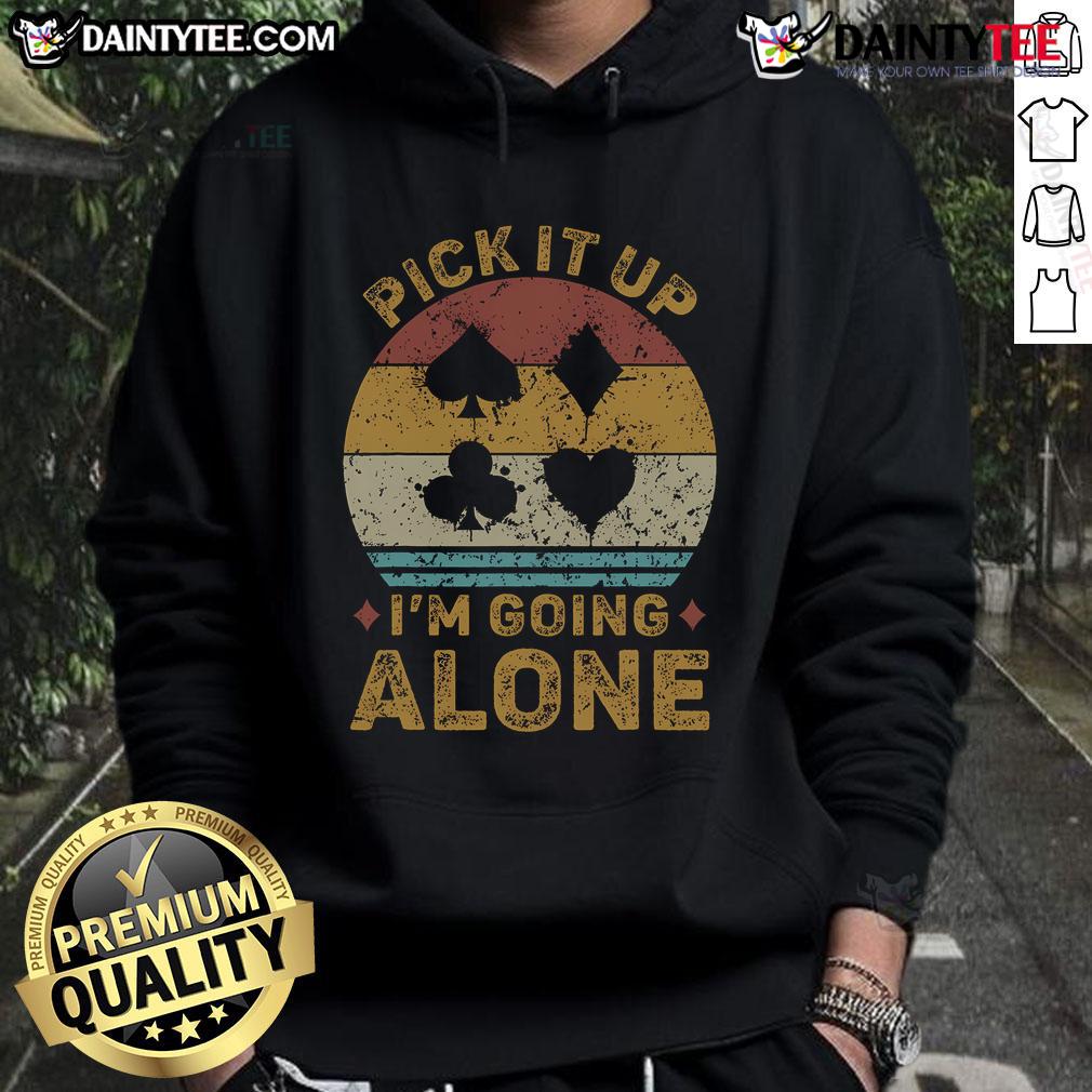 Funny Pick It Up I'm Going Alone Euchre Card Game Hoodie featuring playful graphics for card game enthusiasts.