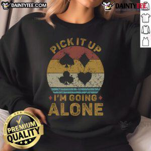 Funny Pick It Up Im Going Alone Euchre Card Game sweatshirt featuring a playful design for card game enthusiasts.