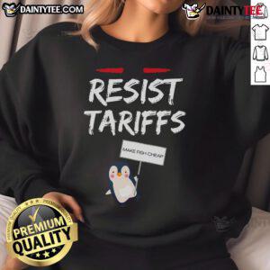 Funny Resist Tariffs Make Fish Cheap Penguin Sweatshirt design featuring a quirky penguin graphic and humorous text.