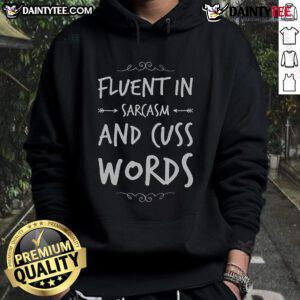 Funny Sarcastic Saying hoodie featuring 'Fluent in Sarcasm and Cuss Words' design, perfect for humor lovers.