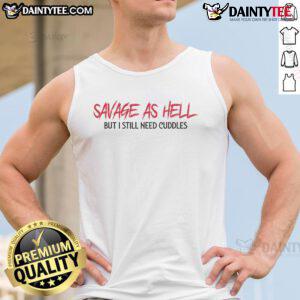 Funny savage as hell but I still need cuddles tank top design featuring playful text on a casual tank top.