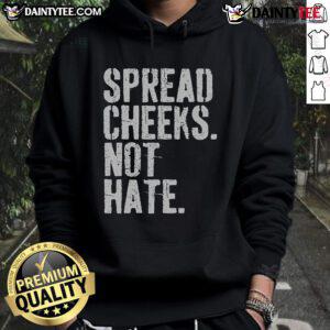 Funny Spread Cheeks Not Hate Hoodie featuring a playful design promoting positivity and humor in fashion.