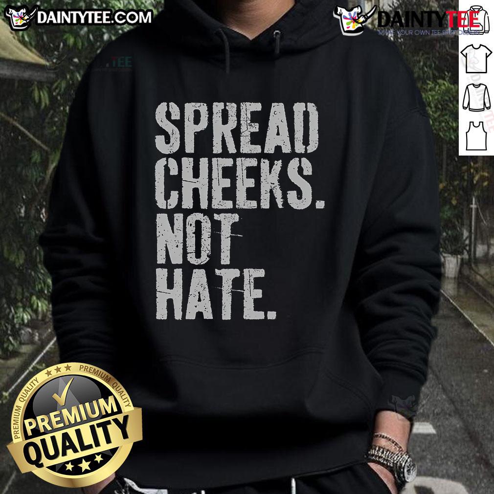 Funny Spread Cheeks Not Hate Hoodie featuring a playful design promoting positivity and humor in fashion.