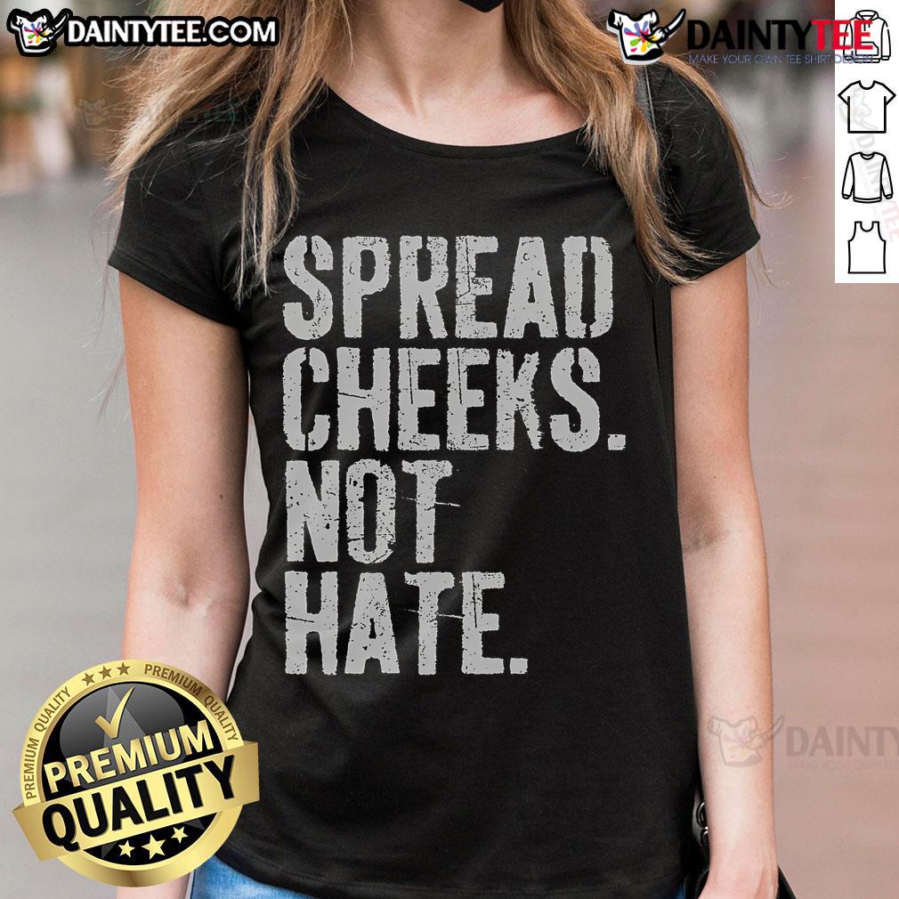 Alt Text: Funny Spread Cheeks Not Hate Ladies Tee featuring a humorous graphic design promoting positivity and love.