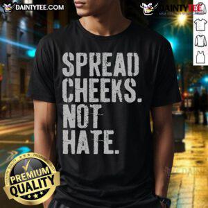 Funny Spread Cheeks Not Hate T-Shirt featuring a colorful graphic promoting positivity and humor in fashion.