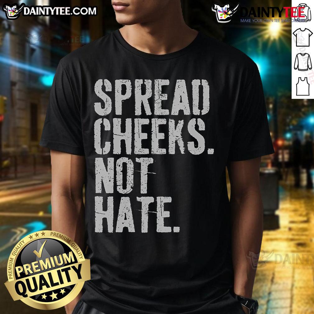 Funny Spread Cheeks Not Hate T-Shirt featuring a colorful graphic promoting positivity and humor in fashion.